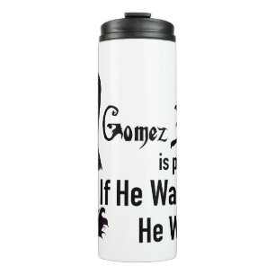 Morticia If He Wanted To  Thermal Tumbler