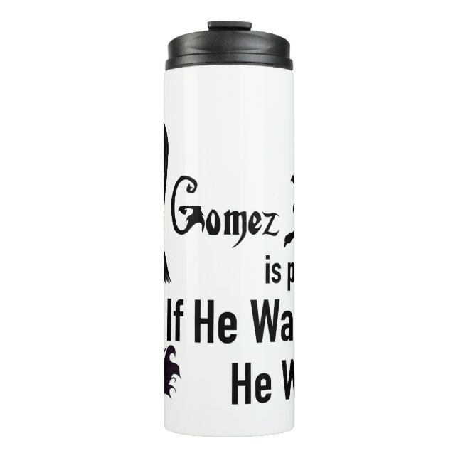Morticia If He Wanted To  Thermal Tumbler (Front)