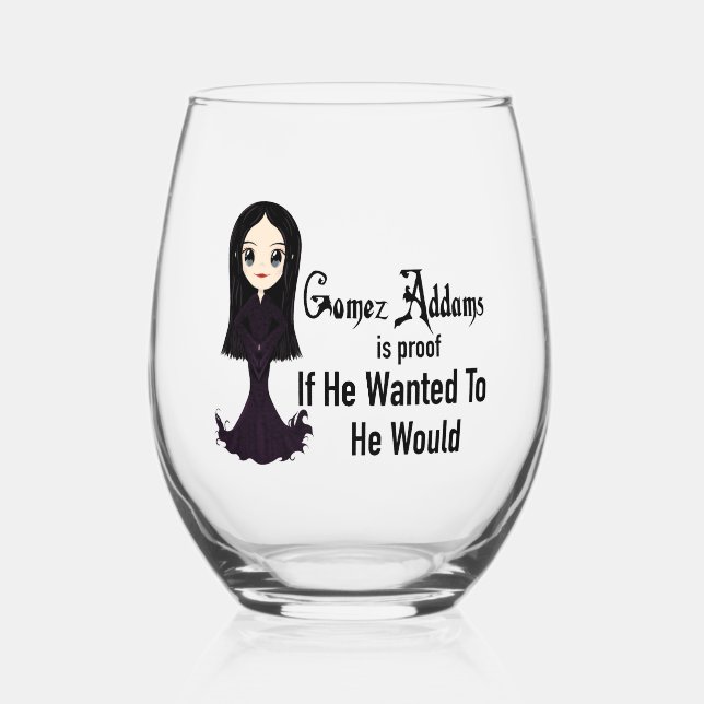 Morticia If He Wanted To Wine Glass (Front)