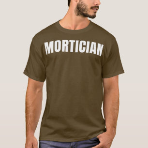 Mortician Funny Job Title Profession Birthday Gift T-Shirt