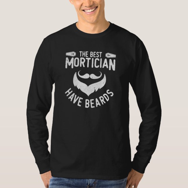 Mortician The best Mortician have beards T-Shirt (Front)