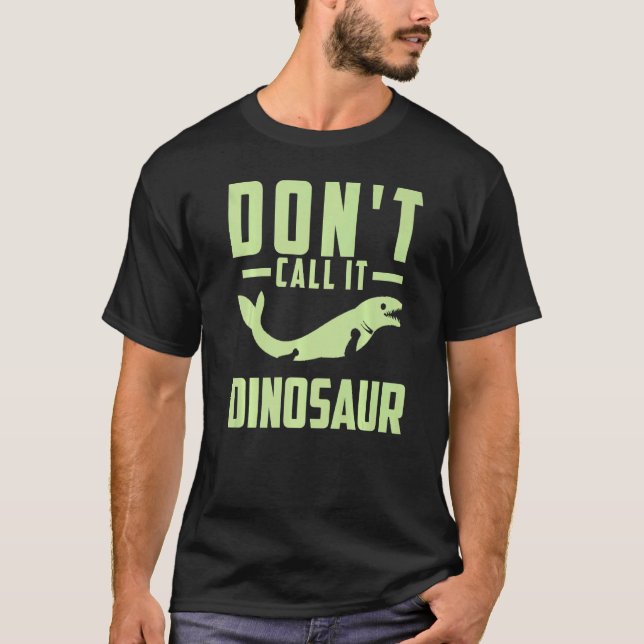 Mosasaurus Prehistoric Dont Call It Dinosaur  1 T-Shirt (Front)