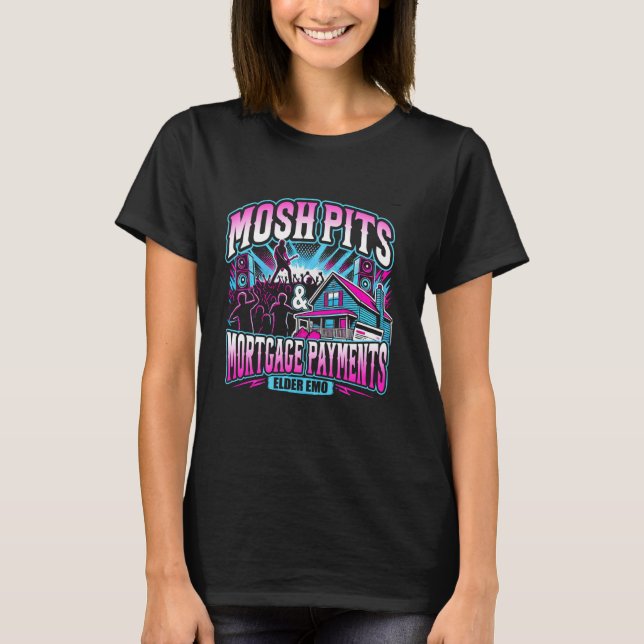 Mosh Pits & Mortgage Payments Elder Emo Design T-Shirt (Front)