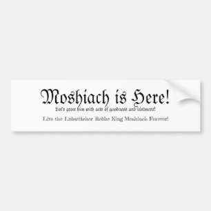 Moshiach Is Here! Bumper Sticker