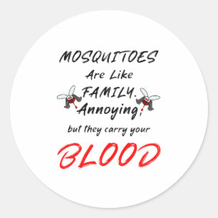 Mosquitoes are like family. classic round sticker