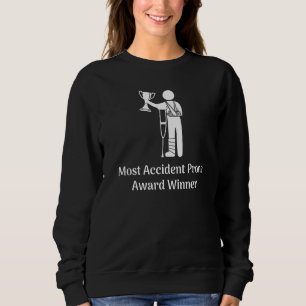 Most Accident Prone Award Winner Injury Get Well Sweatshirt