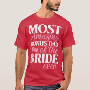 Most Amazing Bonus Dad of the Bride Wedding  T-Shirt