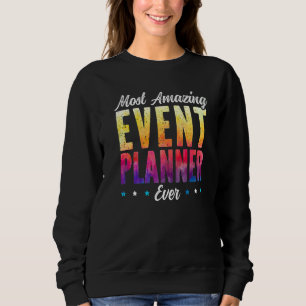 Most Amazing Event Planner Ever Job Event Planning Sweatshirt