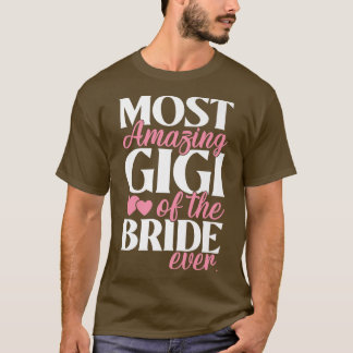 Most Amazing Gigi of the Bride Wedding  T-Shirt