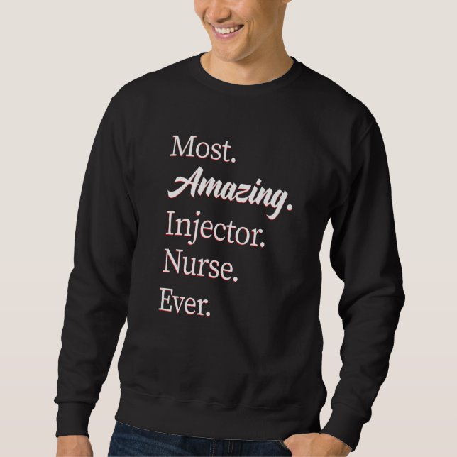 Most Amazing Injector Nurse Injector   Sweatshirt (Front)
