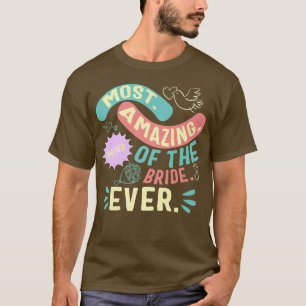 Most Amazing Mother Of The Bride Mum Day Matching  T-Shirt