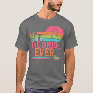 Most Amazing Mother Of The Bride Mum Day Matching T-Shirt