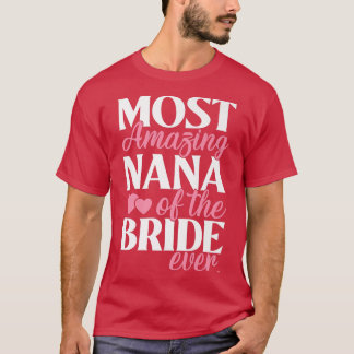 Most Amazing Nana of the Bride Auntie Wedding T-Shirt