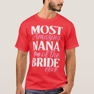 Most Amazing Nana of the Bride Auntie Wedding T-Shirt