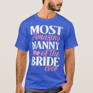 Most Amazing Nanny of the Bride Wedding  T-Shirt
