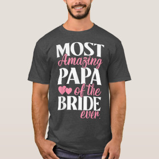 Most Amazing Papa of the Bride Wedding T-Shirt