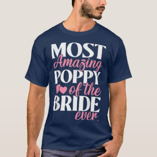 Most Amazing Poppy of the Bride Wedding  T-Shirt