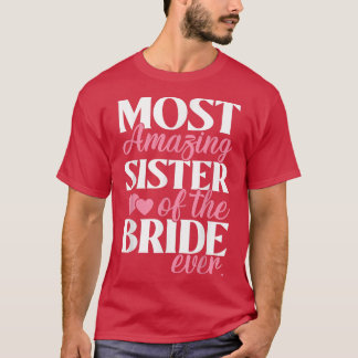 Most Amazing Sister of the Bride Wedding  T-Shirt