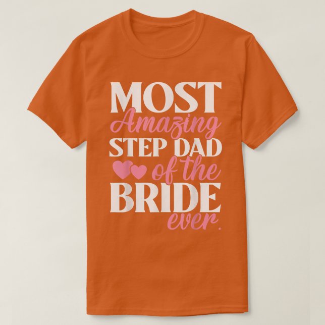 Most Amazing StepDad of the Bride Wedding  T-Shirt (Design Front)