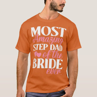 Most Amazing StepDad of the Bride Wedding  T-Shirt
