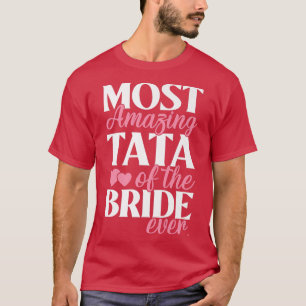 Most Amazing Tata of the Bride Wedding  T-Shirt