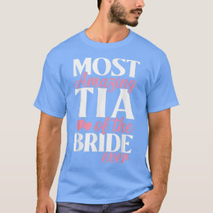 Most Amazing Tia of the Bride Wedding T-Shirt