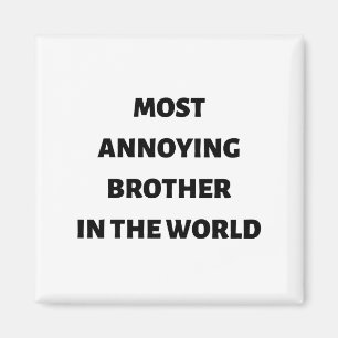 Most annoying brother in the world quote magnet