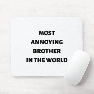 Most annoying brother in the world quote mouse pad