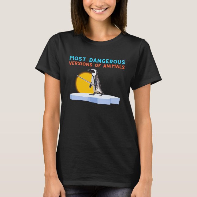 Most Dangerous Versions Of Animals Penguin With Sw T-Shirt (Front)
