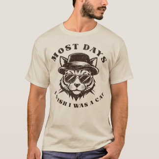 Most Days I Wish I Was A Cat Cool Vintage Feline T-Shirt