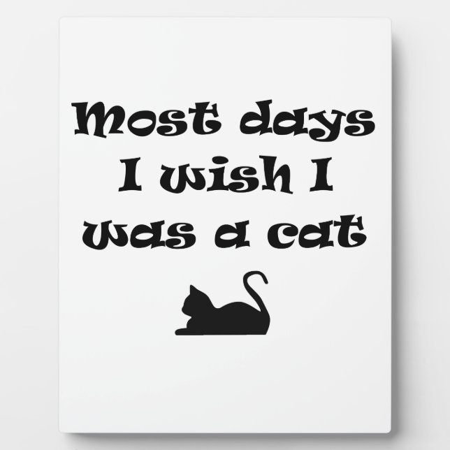 Most Days I Wish I Was a Cat Plaque (Front)