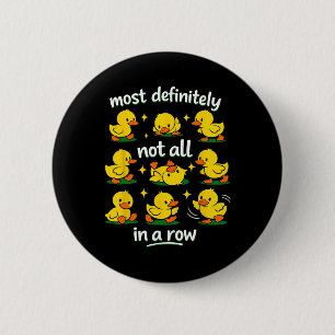 Most Definitely Not All In A Row Funny Duck Mental 6 Cm Round Badge