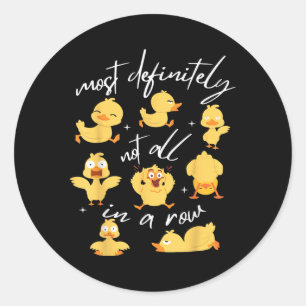Most Definitely Not All In A Row Funny Duck Mental Classic Round Sticker