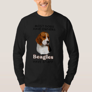 Most Dogs Have Owners Beagles Have Staff Apparel T-Shirt