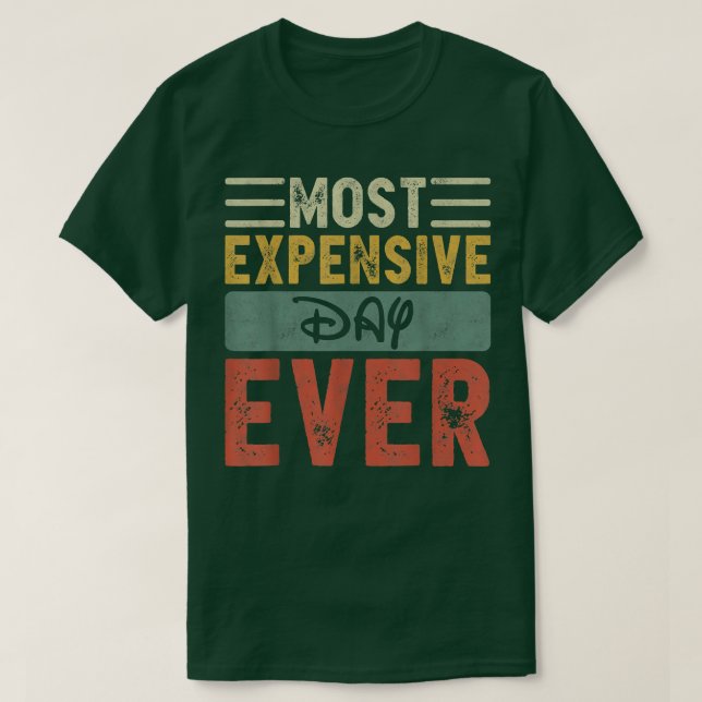 Most Epensive Day Ever Vacation Travel Funny Sayin T-Shirt (Design Front)