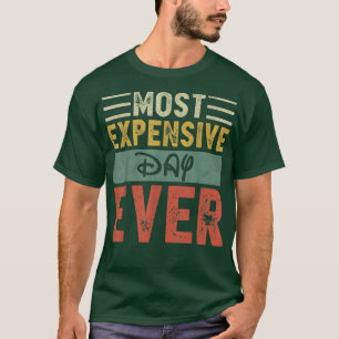 Most Epensive Day Ever Vacation Travel Funny Sayin T-Shirt