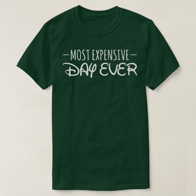 Most Expensive Day Ever  Funny T-Shirt (Design Front)