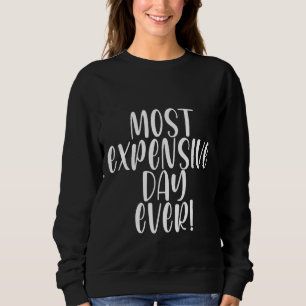 Most Expensive Day Ever Sweatshirt