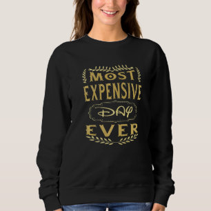 Most Expensive Day Ever Vacation Travel Saying Sweatshirt
