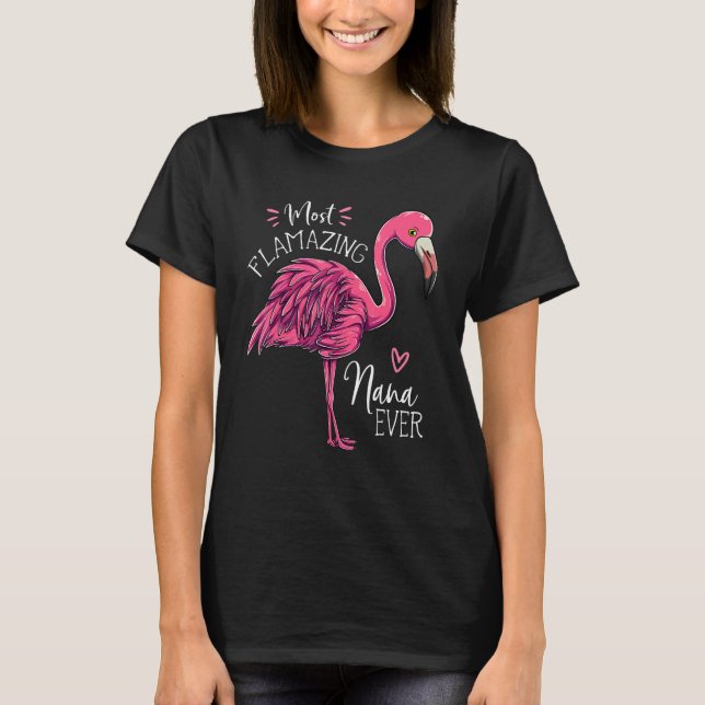 Most Flamazing Nana Ever  Flamingo Cute Grandma T-Shirt (Front)