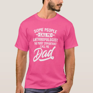 Most Important Anthropologist Dad Gift - Call Me D T-Shirt