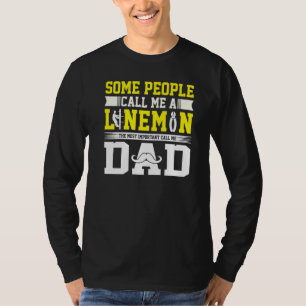 Most Important Call Me Dad Lineman Daddy T-Shirt
