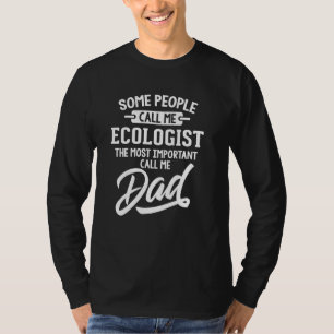 Most Important Ecologist Dad Gift - Call Me Dad T-Shirt