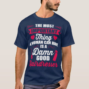 Most important is a good hairdresser white T-Shirt