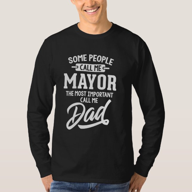 Most Important Mayor Dad Gift - Call Me Dad T-Shirt (Front)