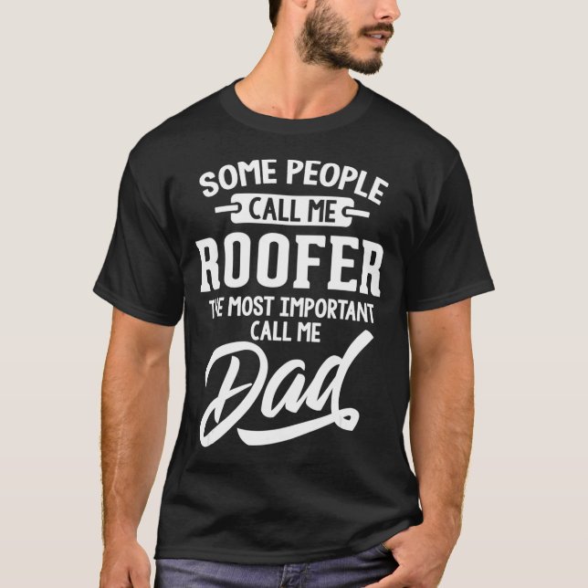 Most Important Roofer Dad T-Shirt - Call Me Dad (Front)