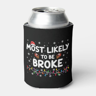 Most Like To Be Broke Christmas Family Matching Can Cooler