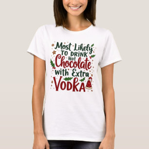 Most Like To Drink Hot Chocolate With Extra Vodka T-Shirt