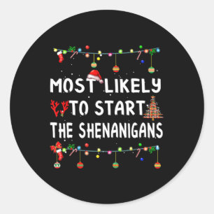 Most Like To Likely To Start The Shenanigans Classic Round Sticker