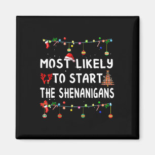 Most Like To Likely To Start The Shenanigans  Magnet